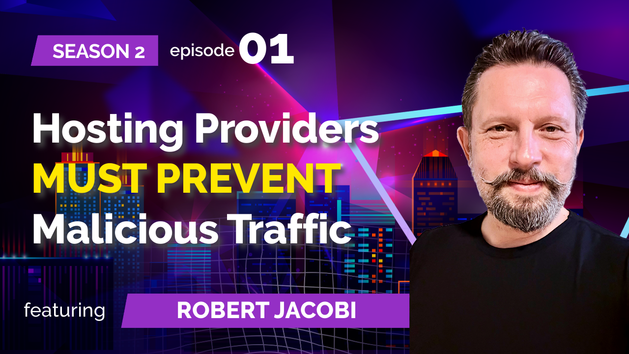 Podcast - S02E01: Robert Jacobi (Blackwall, formerly BotGuard) Hosting Providers MUST PREVENT Malicious Traffic